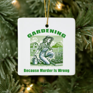 Gardening Because Murder Is Wrong Ceramic Ornament
