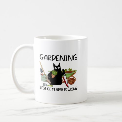 GARDENING BECAUSE MURDER IS WRONG Funny Black Cat Coffee Mug