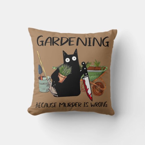 Gardening Because Murder Is Wrong Funny Cat Lover Throw Pillow