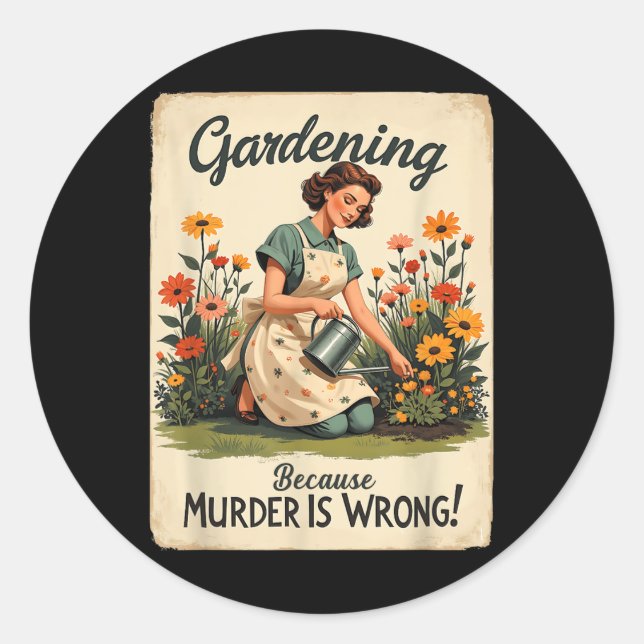 Gardening Because Murder Is Wrong Gardening Garden Classic Round Sticker (Front)