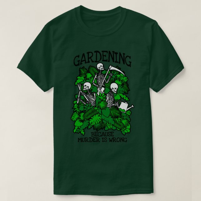 Gardening Because Murder Is Wrong Plant Lover Goth T-Shirt (Design Front)