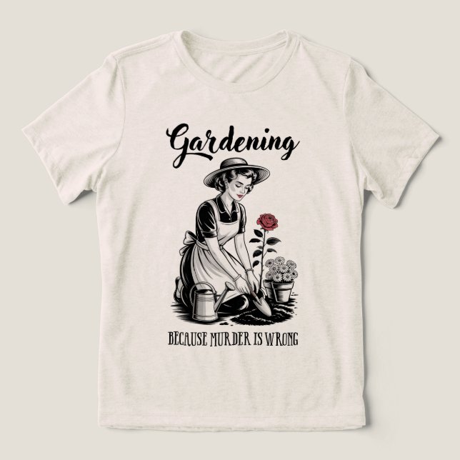Gardening Because Murder Is Wrong Tri-Blend Shirt (Design Front)