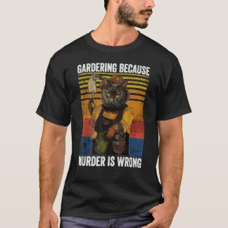 Gardening Because Murder Wrong  Garden Plant Black T-Shirt