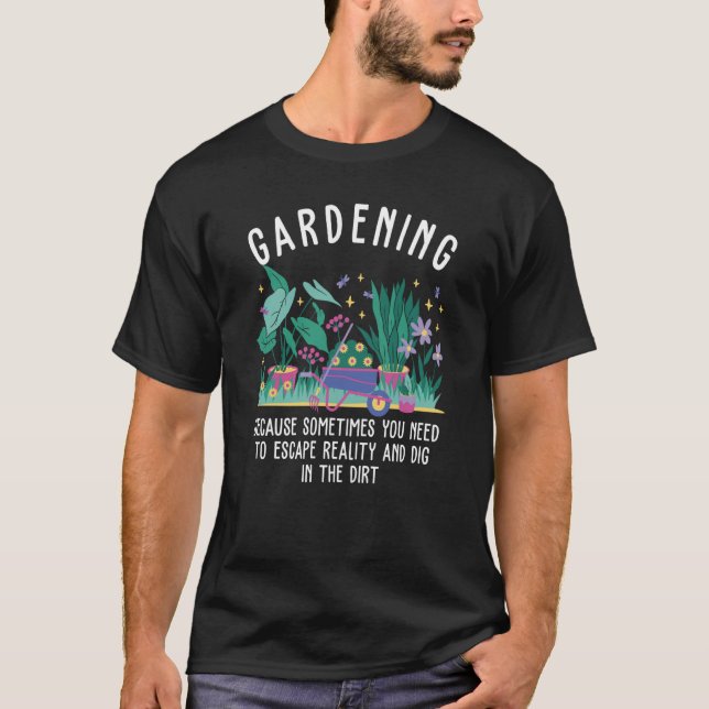Gardening because sometimes you need to escape T-Shirt (Front)