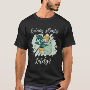 Gardening Botany Plants Lately Plants Cool Cute T-Shirt