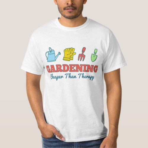 Gardening Cheaper Than Therapy T_Shirt