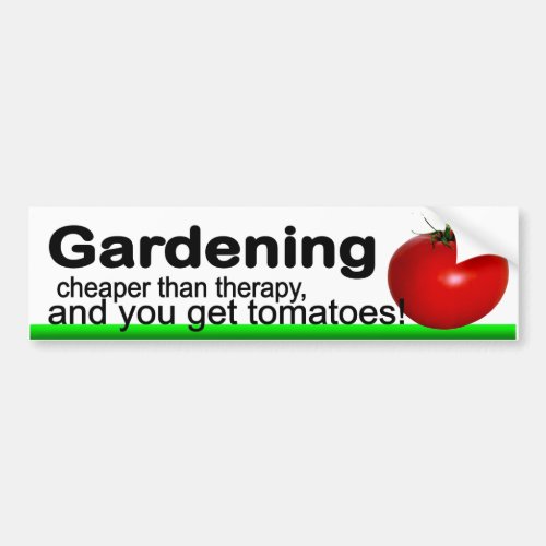 Gardening Cheaper Than Therapy You Get Tomatoes Bumper Sticker