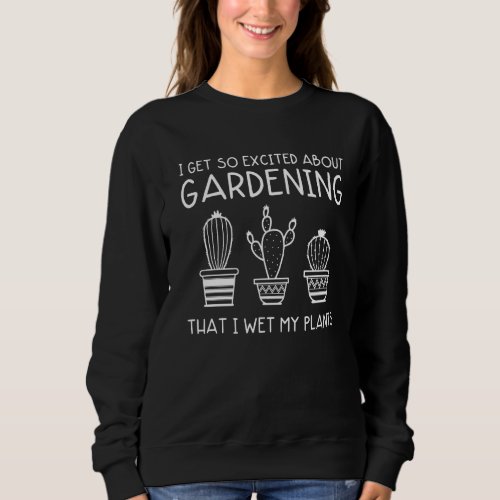 Gardening Cool Gardener Gardening For Women Men Sweatshirt