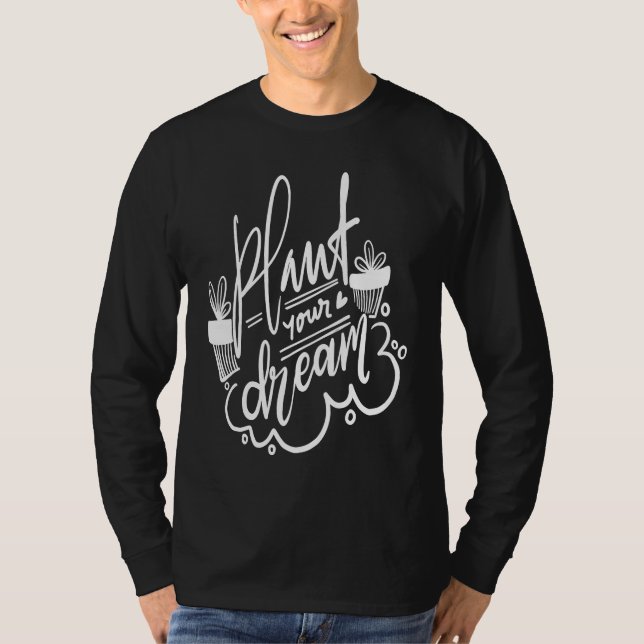 Gardening for Gardeners Plant Your Dream T-Shirt (Front)