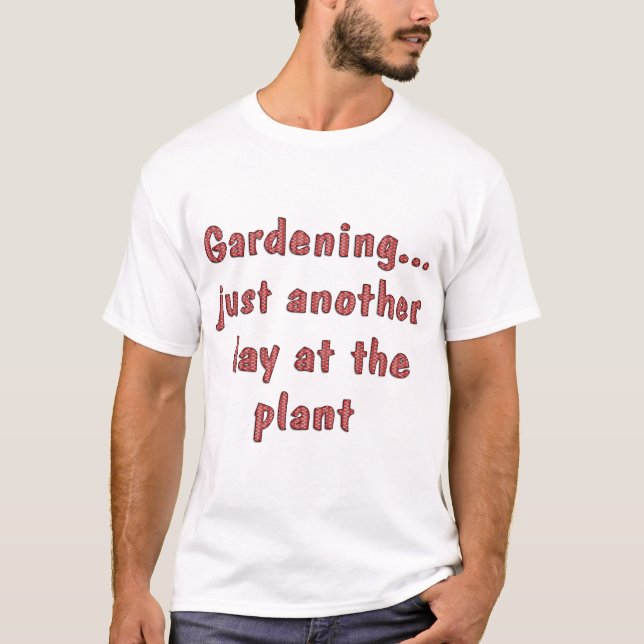 Gardening Funny Sayings on Shirts Humor (Front)