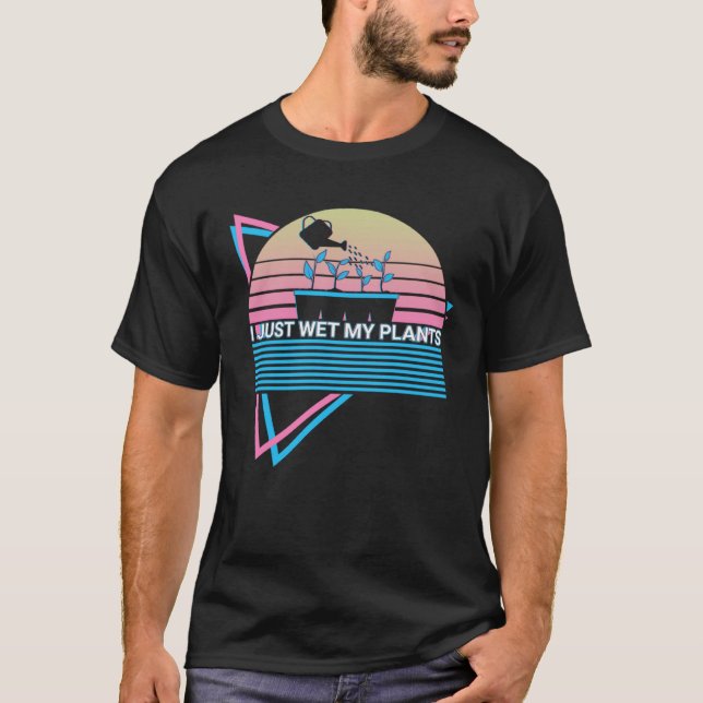 Gardening Gardener Retro I Just Wet My Plants T-Shirt (Front)