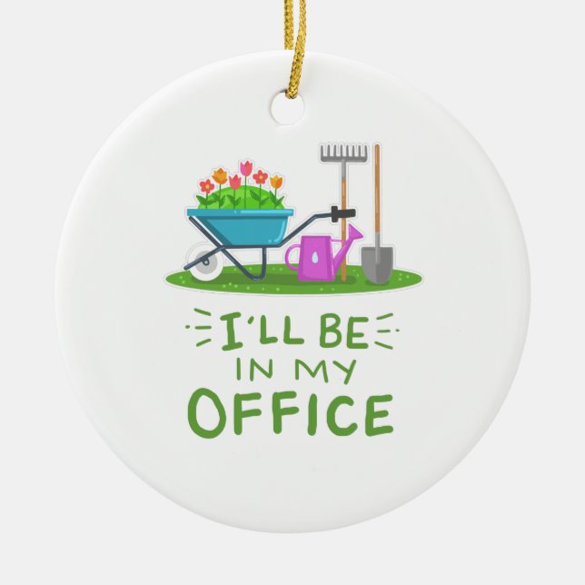 Gardening - I'll Be In My Office Ceramic Ornament (Front)