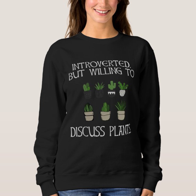Gardening Introverted But Willing To Discuss Plant Sweatshirt (Front)