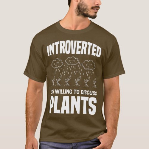 Gardening Introverted But Willing To Discuss Plant T_Shirt