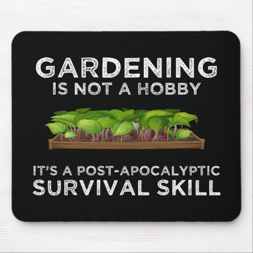 Gardening Is a Post_Apocalyptic Survival Skill Mouse Pad
