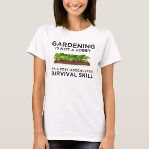 Gardening Is a Post-Apocalyptic Survival Skill T-Shirt