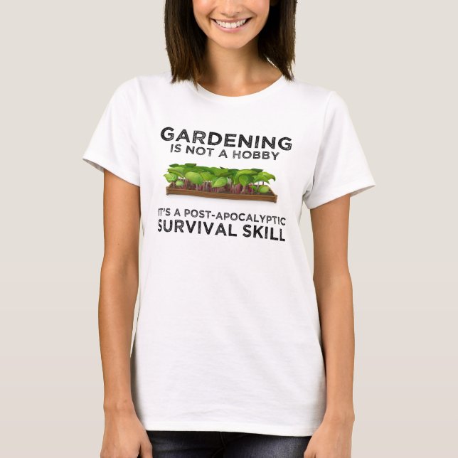 Gardening Is a Post-Apocalyptic Survival Skill T-Shirt (Front)