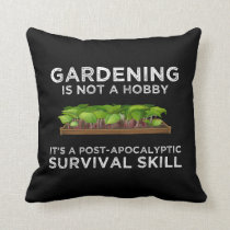Gardening Is a Post-Apocalyptic Survival Skill Throw Pillow Gardening Is a Post-Apocalyptic Survival Skill Throw Pillow