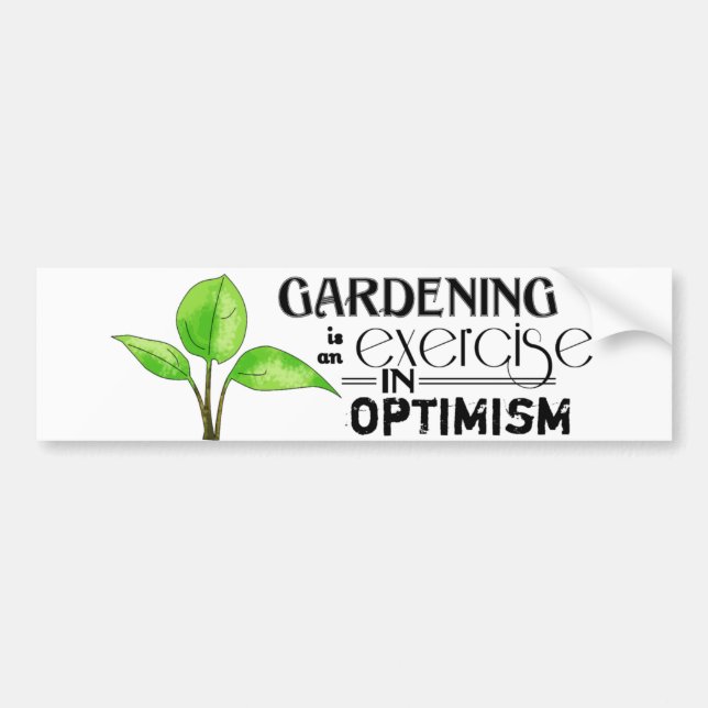 Gardening Is An Exercise in Optimism Bumper Sticker (Front)