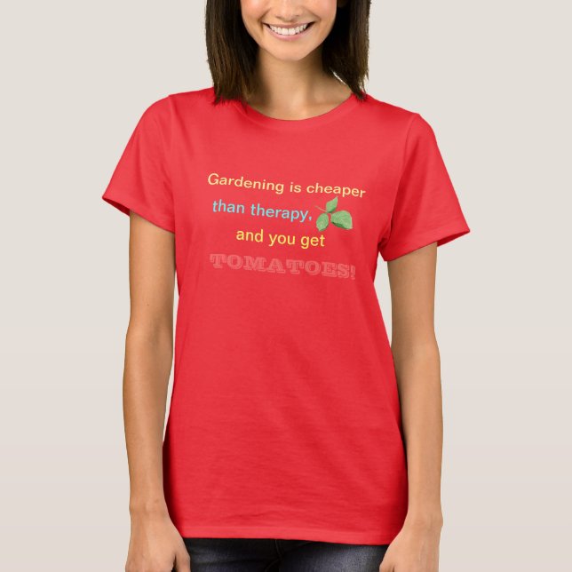 Gardening is Cheaper t-shirt (Front)