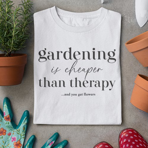 Gardening Is Cheaper Than Therapy Funny Quote T_Shirt