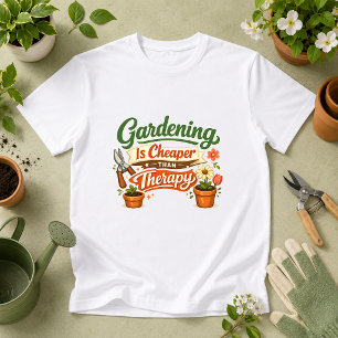 Gardening Is Cheaper Than Therapy Garden Humor T-Shirt
