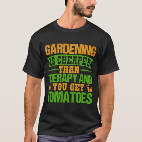 Gardening is cheaper than therapy T_Shirt