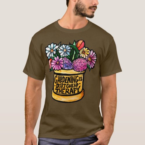 Gardening is Dirt Cheap Therapy T_Shirt