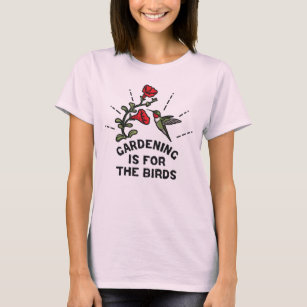 Gardening is for the Birds Hummingbird Flowers T-Shirt