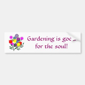 Gardening Is Goodfor The Soul! Bumper Sticker by patcallum at Zazzle