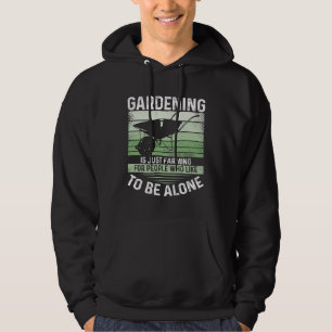 Gardening Is Just Farming For People Who Like To B Hoodie