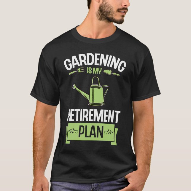 Gardening Is My Retirement Plan Funny Cute Plant L T-Shirt (Front)