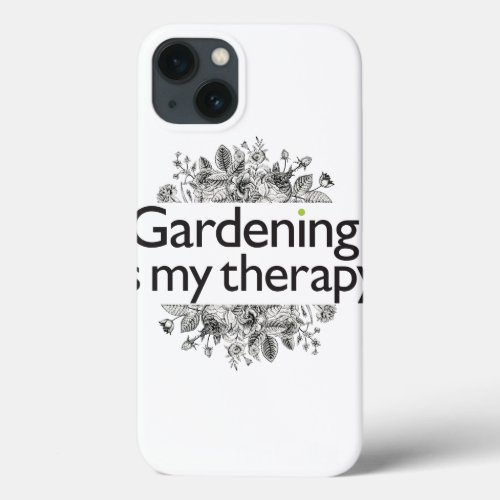 Gardening is my therapy iPhone 13 case
