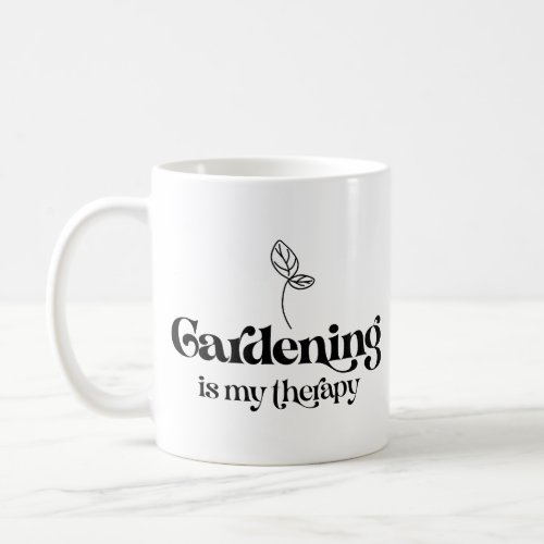 Gardening Is My Therapy Coffee Mug