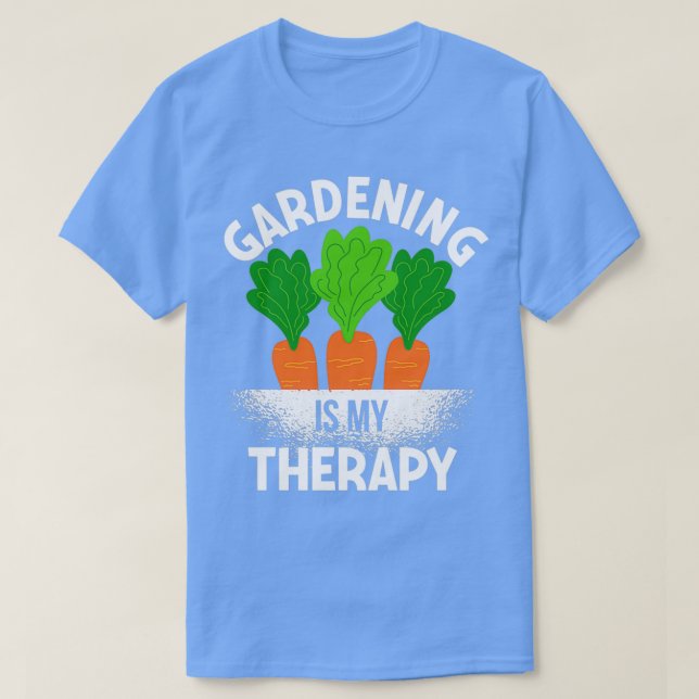 Gardening Is My Therapy  for Gardeners  T-Shirt (Design Front)
