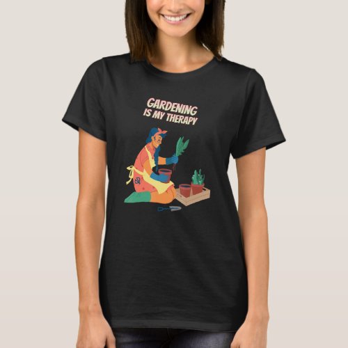 Gardening Is My Therapy Funny Humor T_Shirt