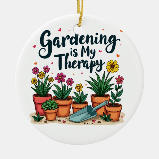Gardening Is My Therapy Gardener Gardening Plant  Ceramic Ornament (Front)