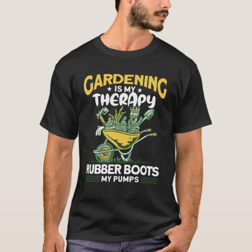 Gardening Is My Therapy Rubber Boots My Pumps Fun  T_Shirt