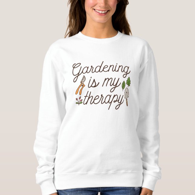 Gardening Is My Therapy Sweatshirt (Front)
