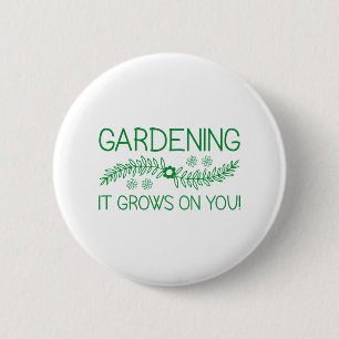 Gardening It Grows On You Button