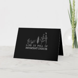Gardening Lover Life Is Full Of Important Choices Card