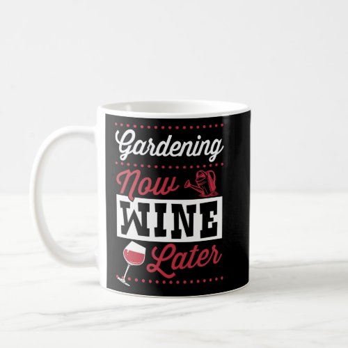 Gardening Now Wine Later  Cute Trendy Wine  Coffee Mug