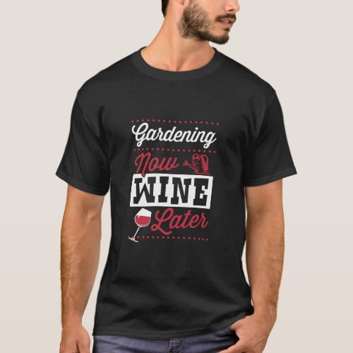 Gardening Now Wine Later  Cute Trendy Wine  T_Shirt