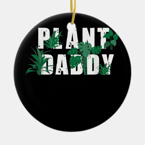Gardening Plant Daddy  Ceramic Ornament