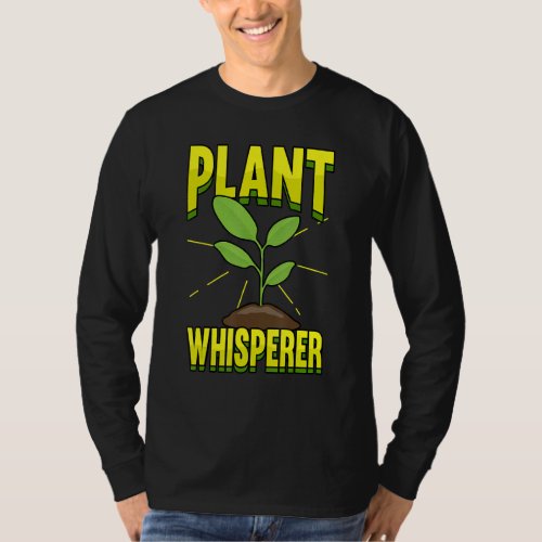 Gardening Plant Whisperer Garden Gardener T_Shirt