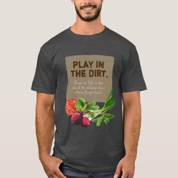 Gardening Play In The Dirt Veggies T-shirt by Angharad13 at Zazzle
