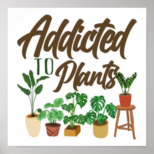 Gardening Potted Addicted To Plants Poster