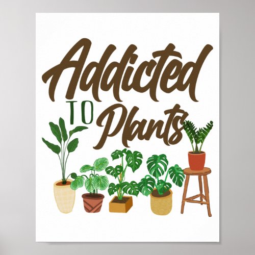 Gardening Potted Addicted To Plants Poster