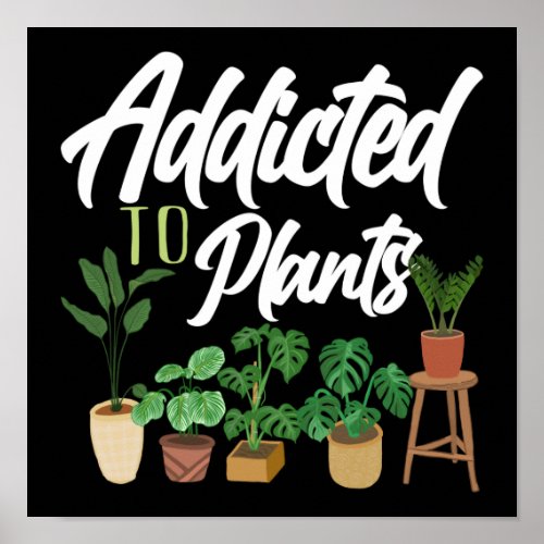 Gardening Potted Addicted To Plants Poster