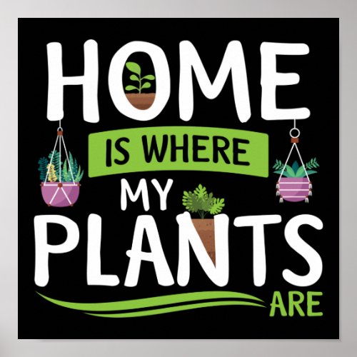 Gardening Potted Home Is Where My Plants Are Poster